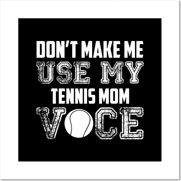 Don't make me use my tennis mom voice funny Wall Art by Antoniusvermeu